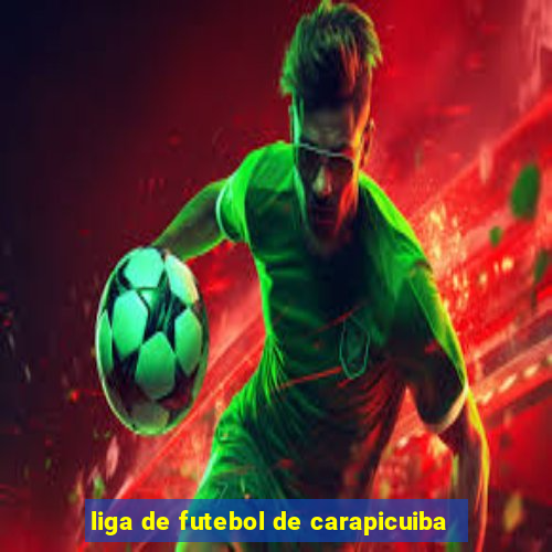 liga de futebol de carapicuiba